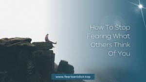 7 Ways To Stop Fearing