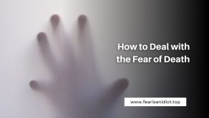 How to Deal with the Fear of Death